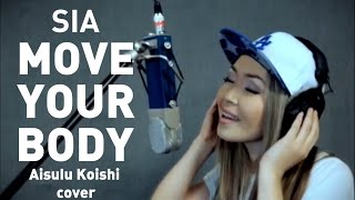 Sia - Move Your Body (Aisulu Koishi cover)