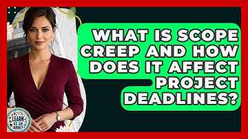 What Is Scope Creep And How Does It Affect Project Deadlines? - Learn As An Adult