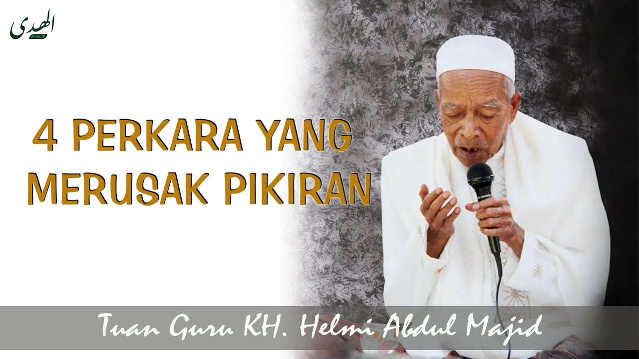 4 PERKARA YANG MERUSAK PIKIRAN (KITAB MINHAJUL ABIDIN) TUAN GURU KH. HELMI ABDUL MAJID