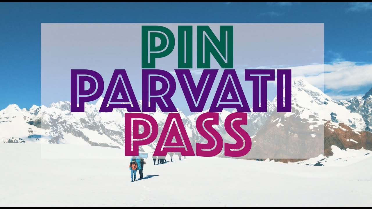 Pin Parvati Pass Trek  Parvati Valley Spiti Valley  Kasol Pandav Pul Mantalai Kaza