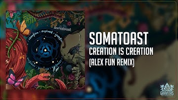 Somatoast - Creation is Creation (Alex Fun Remix)