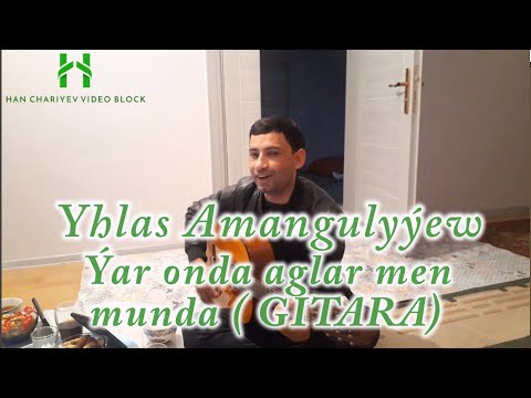 Yhlas Amangulyýew  Ýar onda aglar men munda GITARA 23.11.2021ý