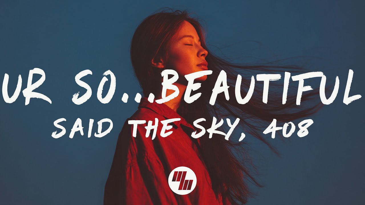 Said The Sky - Ur So... (Beautiful) [Lyrics] feat. 408 - YouTube