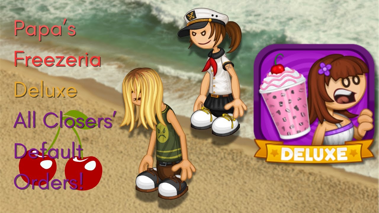 Papa's Freezeria Deluxe| All Closers' Default Orders! - YouTube