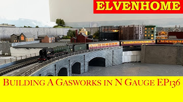 N Gauge Model Railway Layout Building a Gasworks in N Gauge Elvenhome EP 136