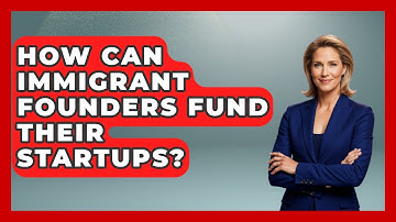 How Can Immigrant Founders Fund Their Startups? - Immigrant Job Answers