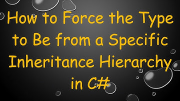 How to Force the Type to Be from a Specific Inheritance Hierarchy in C#