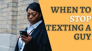 when to stop texting a guy - stop texting him and see what happens Stop Texting Him When He Does These 3 Things