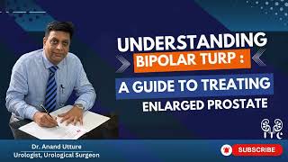 Understanding Bipolar TURP : A Guide to Treating Enlarged Prostate
