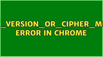 ERR_SSL_VERSION_OR_CIPHER_MISMATCH error in Chrome (2 Solutions!!)