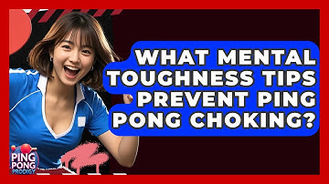 What Mental Toughness Tips Prevent Ping Pong Choking? - Ping Pong Prodigy