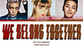 BIGBANG (GDXTOP) - WE BELONG TOGETHER FT.PARK BOM LYRICS (COLOUR CODED HAN/ROM/ENG)