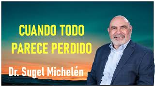 dr. sugel michelén  Cuando todo parece perdido