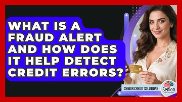 What Is A Fraud Alert And How Does It Help Detect Credit Errors? - Senior Credit Solutions