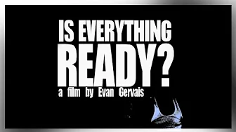 Is Everything Ready? (A Film by Evan Gervais)