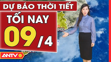 Dự Báo Thời Tiết Ngày 09/4: Miền Bắc Có Nắng Oi | ANTV