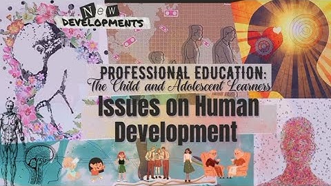 Issues on Human Development | Prof Ed 1