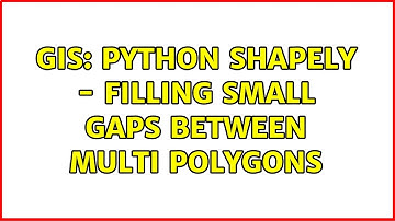 GIS: Python Shapely - filling small gaps between multi polygons