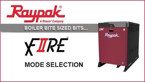 Raypak® Boiler Bite-Sized Bits XFIIRE Mode Selection - Training Video