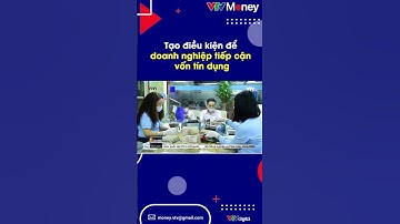 Các ngân hàng nhà nước tiếp tục tạo điều kiện để doanh nghiệp tiếp cận nguồn vốn tín dụng #shorts