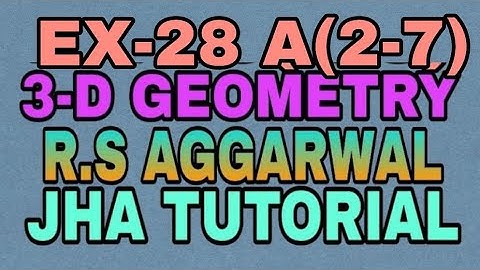 EX-28 A(2-7)|R.S AGGARWAL|3 DIMENSIONAL GEOMETRY|JHA TUTORIAL