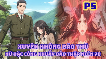 XUYÊN KHÔNG BÁO THÙ: NỮ ĐẶC CÔNG KHUẤY ĐẢO THẬP NIÊN 70-P5