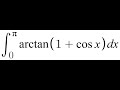 Feynman Integration Example 166 - ∫ from 0 to π of arctan(1 + cos(x)) dx