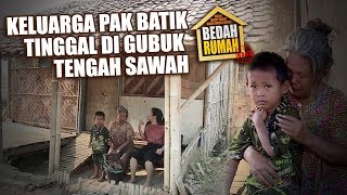 BEDAH RUMAH EPISODE 399 - Keluarga Pak Batik Tinggal digubuk Tengah Sawah