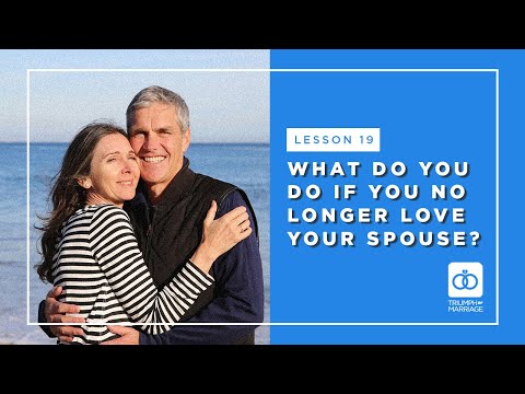 Triumph of Marriage- Lesson 19: What do you do if you no longer love your spouse?