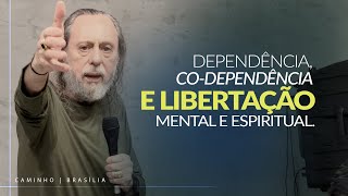 DEPENDÊNCIA, CO-DEPENDÊNCIA E LIBERTAÇÃO MENTAL E ESPIRITUAL! - Marcos 5  |  Mensagem com Caio Fábio