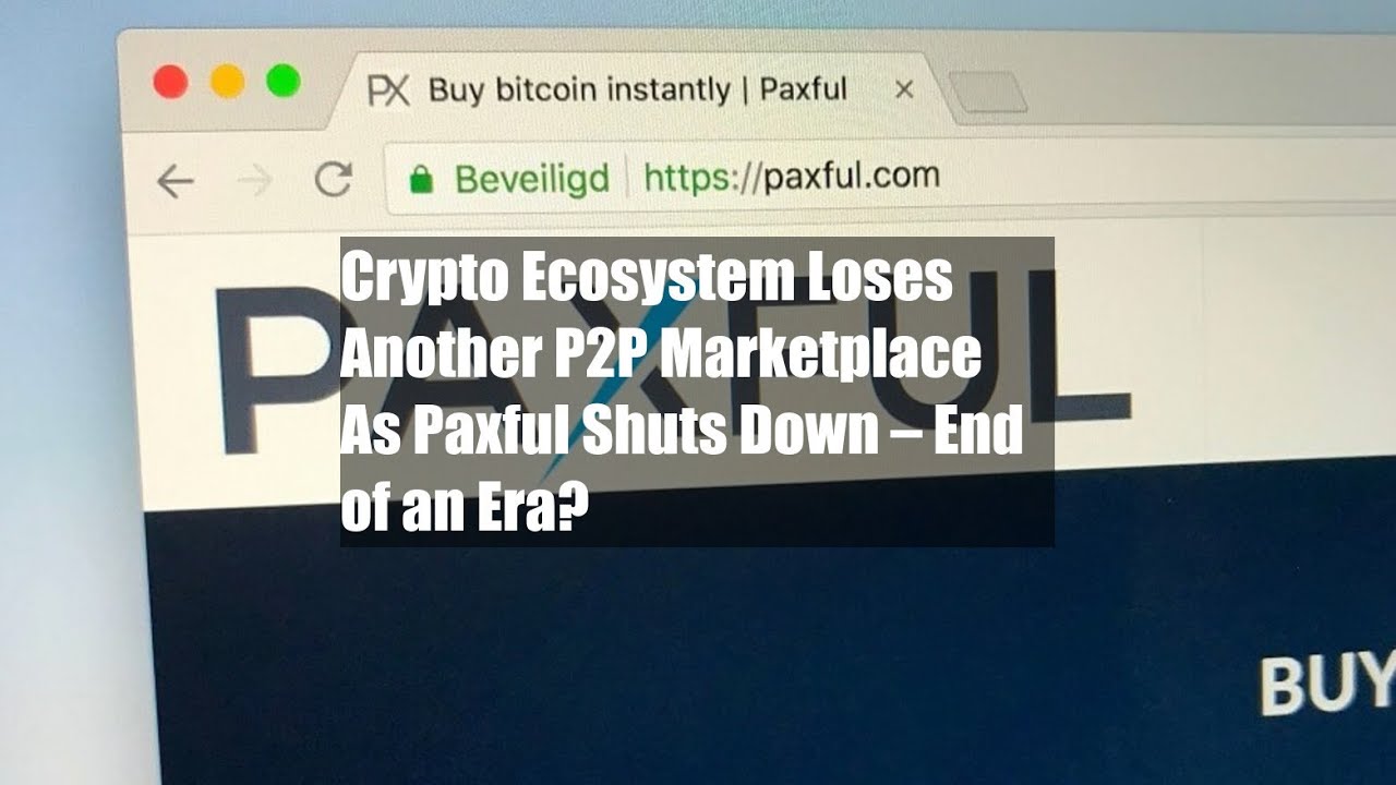 Crypto Ecosystem Loses Another P2P Marketplace As Paxful Shuts Down – End of an Era?