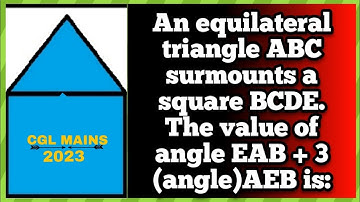An equilateral triangle ABCsurmounts a square BCDE.The value of angle EAB +3 (angle)AEB is: