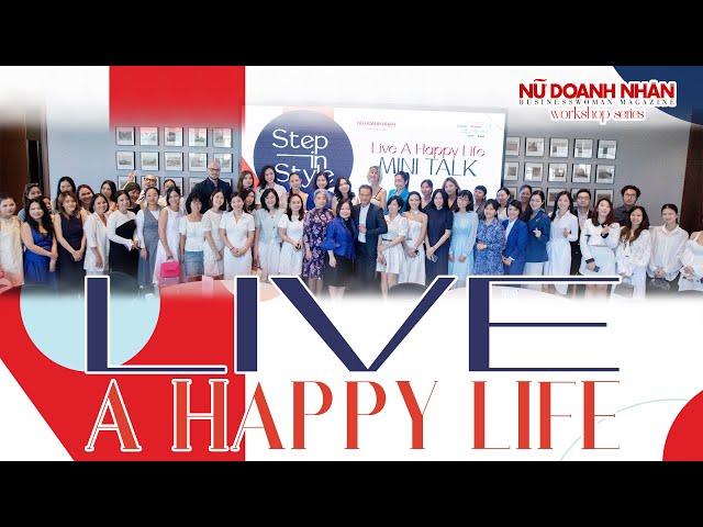 Live A Happy Life | Workshop by Tạp chí Nữ Doanh Nhân - BusinessWoman Magazine | 15.11.2023