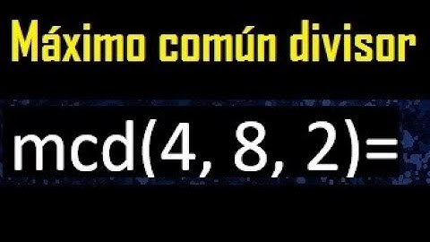 mcd de 4 , 8 y 2 . Maximo comun divisor de 3 numeros , ejemplo