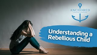 Understanding a rebellious child?