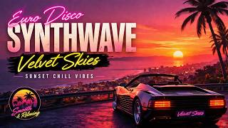 Euro Disco Synthwave 🌅 | Velvet Skies (Sunset Chill Vibes)