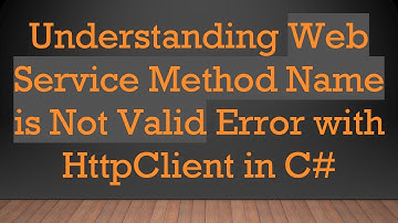 Understanding Web Service Method Name is Not Valid Error with HttpClient in C#