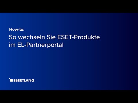 How-to: So wechseln Sie ESET-Produkte im EL-Partnerportal