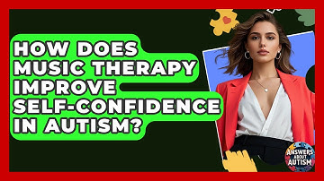 How Does Music Therapy Improve Self-confidence In Autism? - Answers About Autism