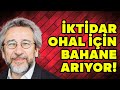 Can Dündar: İktidar OHAL için bahane arıyor!