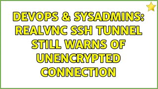 DevOps & SysAdmins: RealVNC SSH tunnel still warns of unencrypted connection (3 Solutions!!)