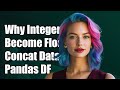 Why Do Integers Become Floats When Concatenating Pandas DataFrames?