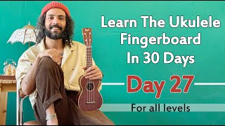 Learn The Ukulele Fingerboard In 30 Days - Day 27 - (for all levels)
