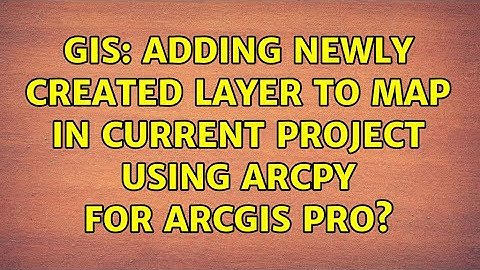 GIS: Adding newly created layer to Map in CURRENT project using ArcPy for ArcGIS Pro?