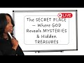 The SECRET PLACE — Where GOD Reveals MYSTERIES & Hidden TREASURES