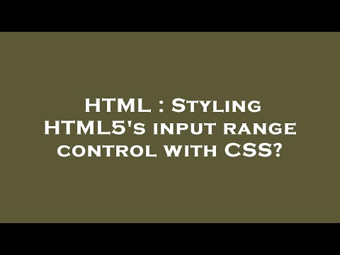 HTML : Styling HTML5's input range control with CSS?