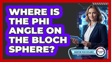 Where Is the Phi Angle on the Bloch Sphere?