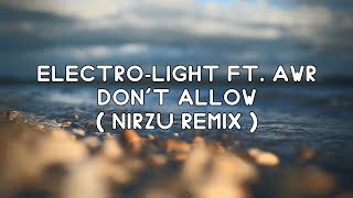 Electro-Light - Dont Allow Ft. AWR ( Nirzu Remix )