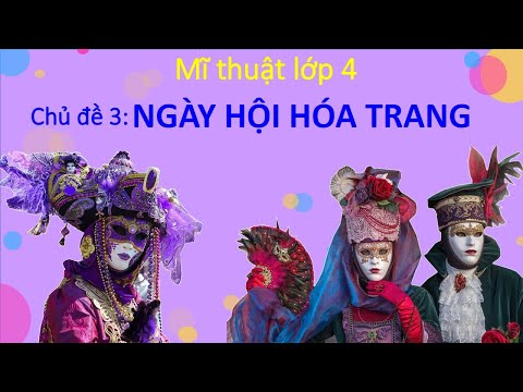Video Mĩ thuật lớp 4: Chủ đề: NGÀY HỘI HÓA TRANG_ tiết 2. - youtube