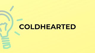 What is the meaning of the word COLDHEARTED?